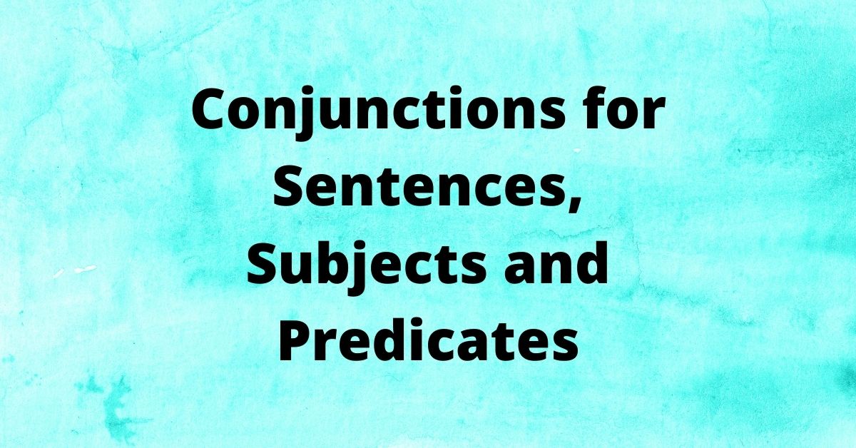 Conjunctions for Sentences, Subjects and Predicates
